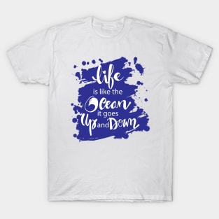 Life is like the ocean it goes up and down. hand lettering. T-Shirt